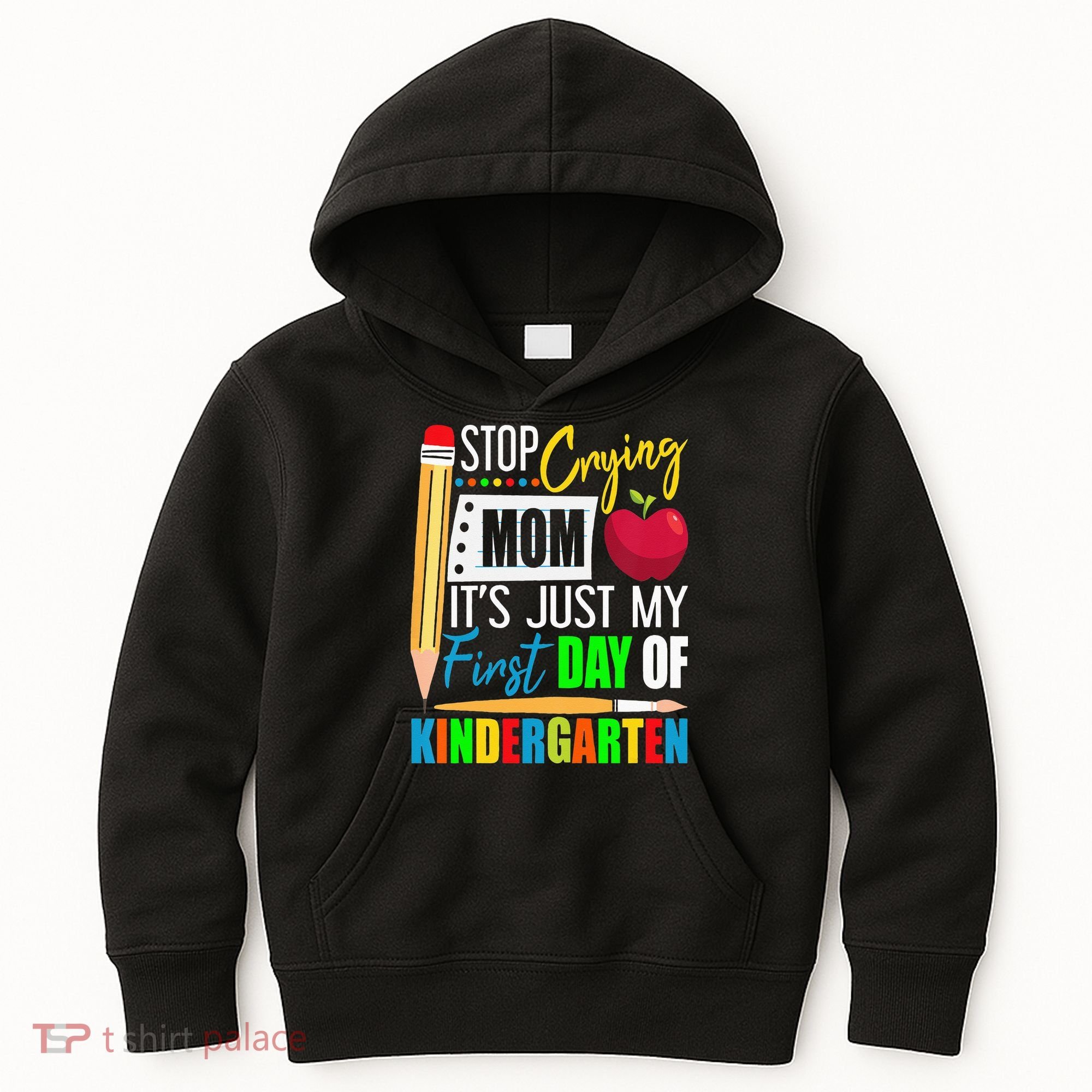 Stop Crying Mom It's Just My First Day Of Kindergarten Kids Hoodie