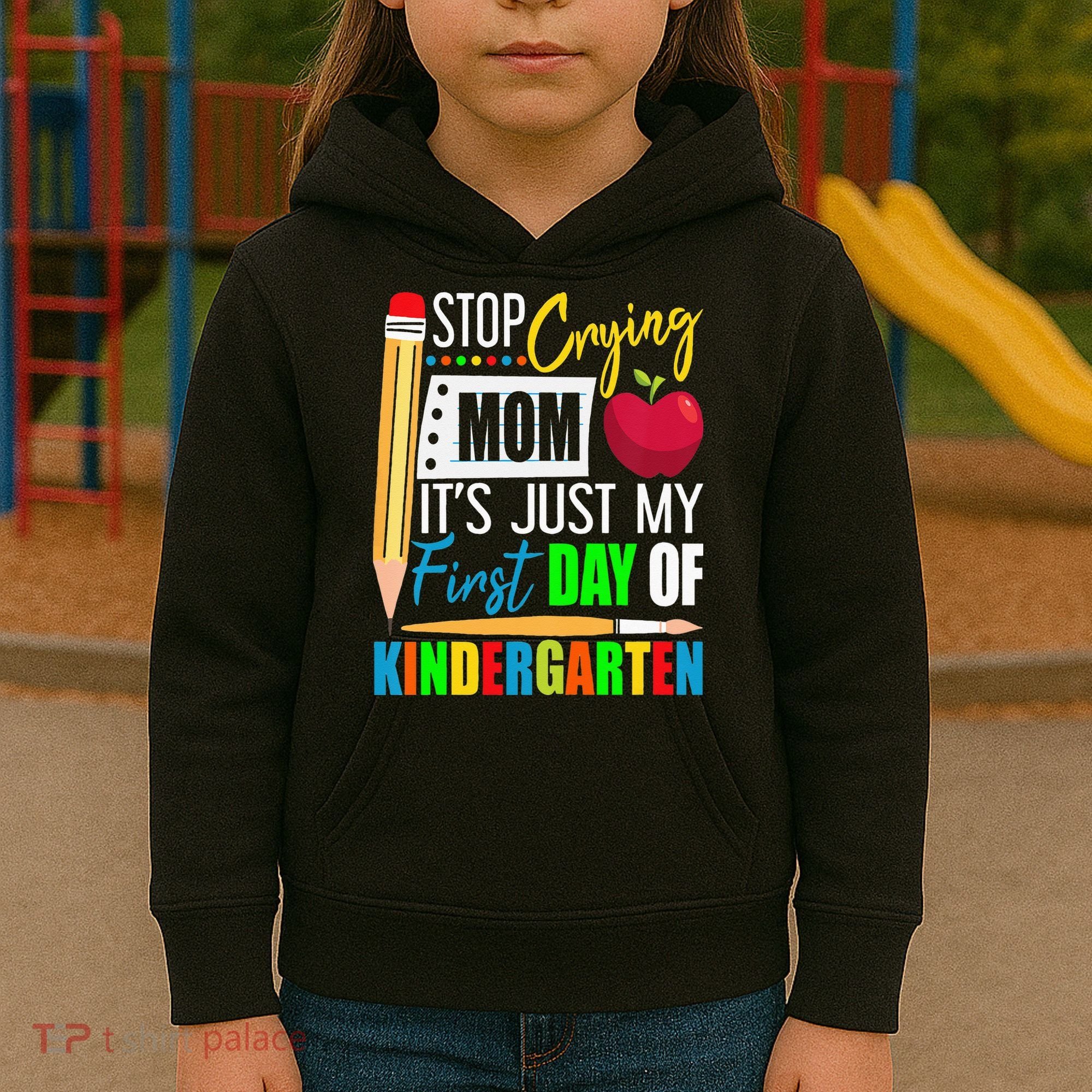 Stop Crying Mom It's Just My First Day Of Kindergarten Kids Hoodie