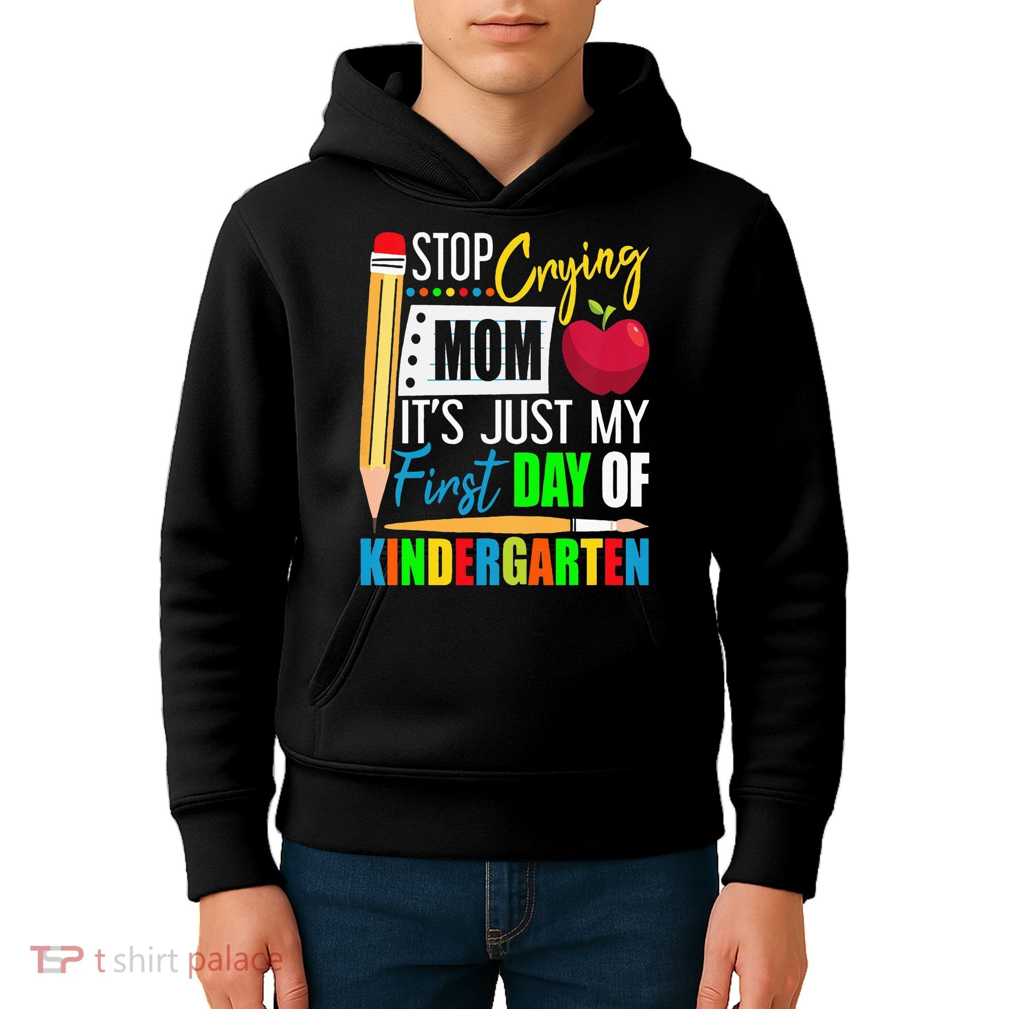 Stop Crying Mom It's Just My First Day Of Kindergarten Kids Hoodie