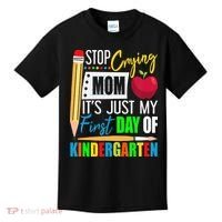 Stop Crying Mom It's Just My First Day Of Kindergarten Kids T-Shirt thumb 0