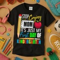 Stop Crying Mom It's Just My First Day Of Kindergarten Kids T-Shirt thumb 3