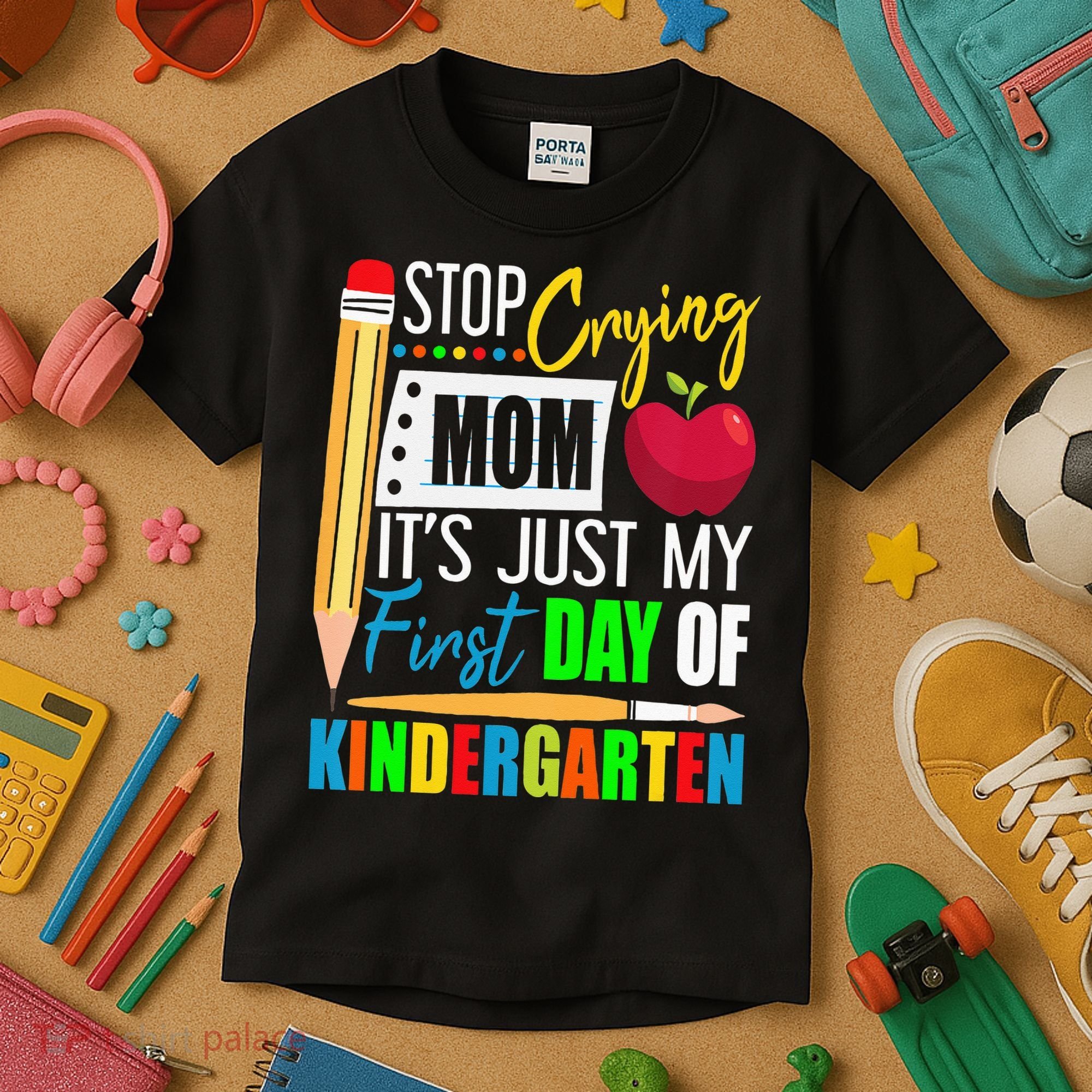 Stop Crying Mom It's Just My First Day Of Kindergarten Kids T-Shirt