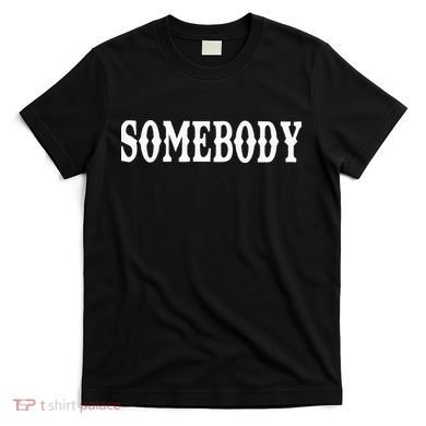 Somebody Couples Matching Somebodys Problem T-Shirt