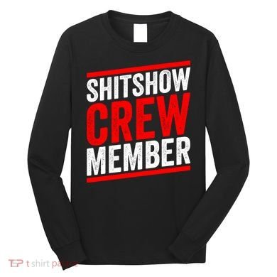 Shitshow Crew Member Expert Shitshow Coordinator Supervisors Long Sleeve Shirt