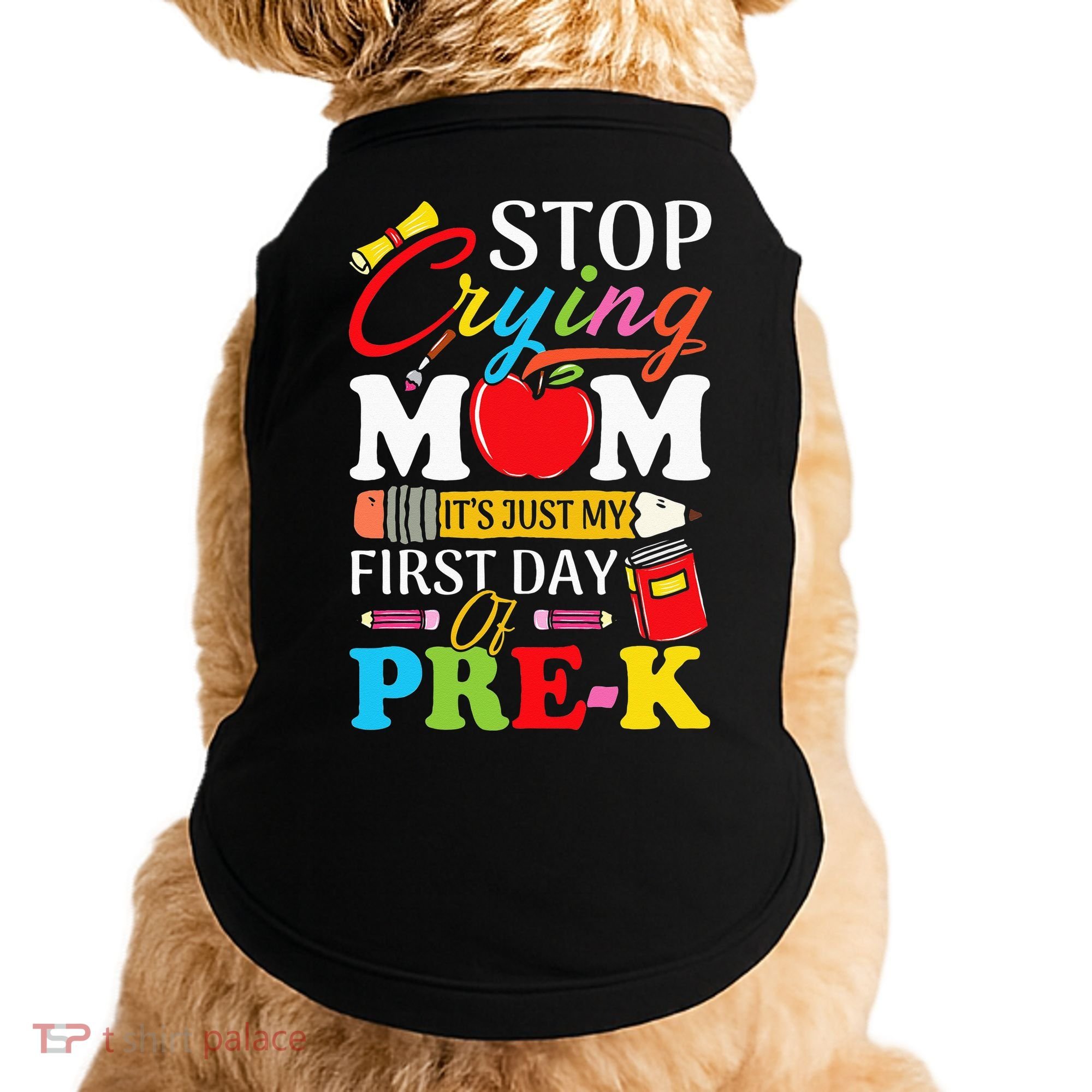 Stop Crying Mom It's My First Day Of PreK Back To School Doggie Tank