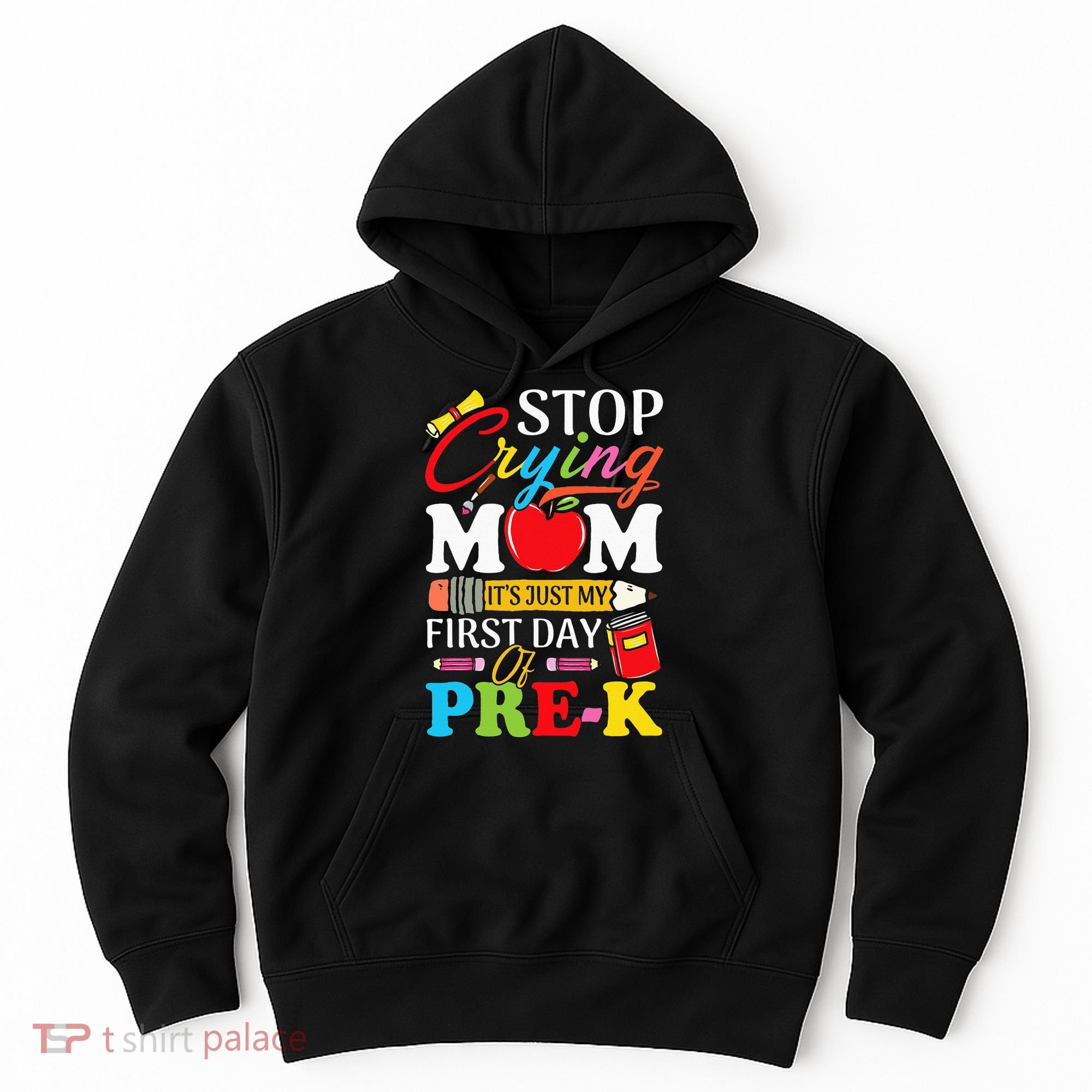 Stop Crying Mom It's My First Day Of PreK Back To School Hoodie