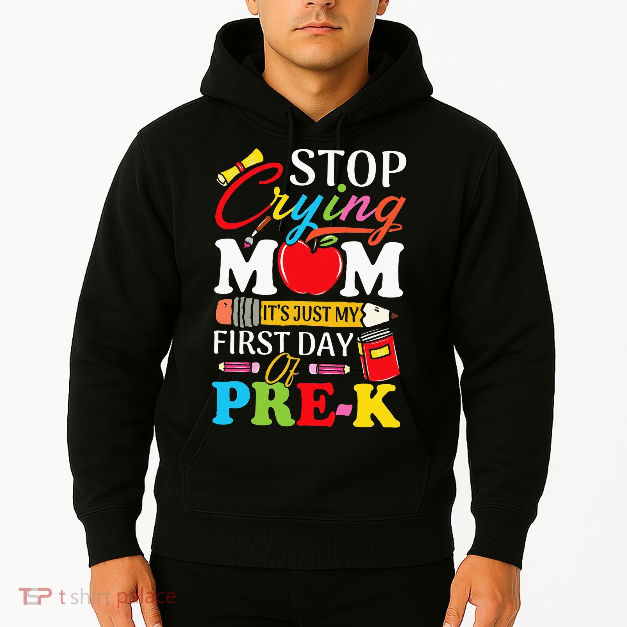 Stop Crying Mom It's My First Day Of PreK Back To School Hoodie