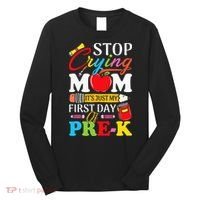 Stop Crying Mom It's My First Day Of PreK Back To School Long Sleeve Shirt thumb 0