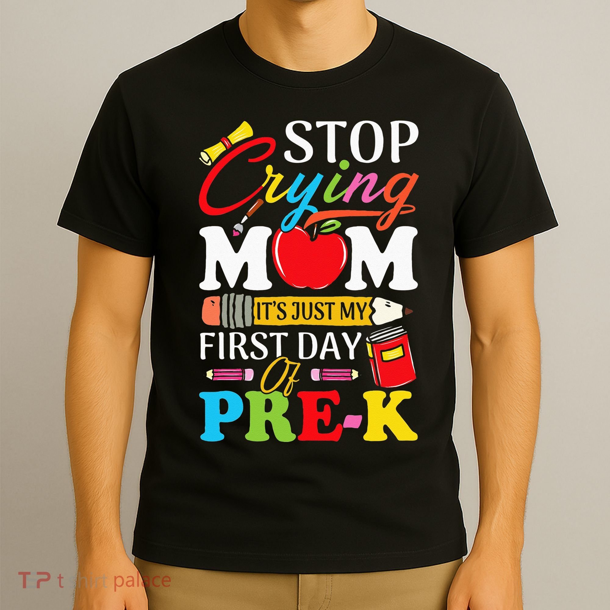 Stop Crying Mom It's My First Day Of PreK Back To School T-Shirt