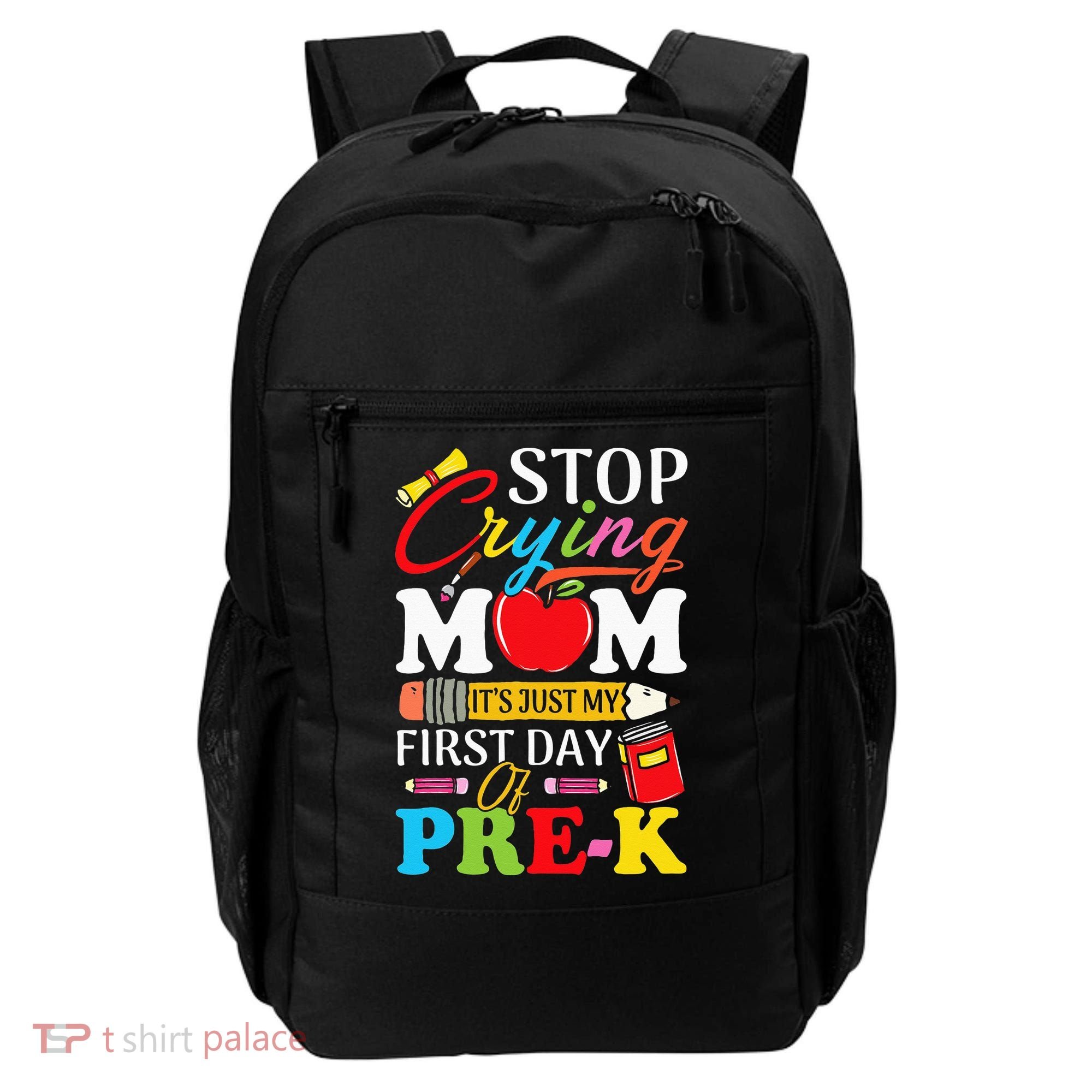 Stop Crying Mom It's My First Day Of PreK Back To School Backpack