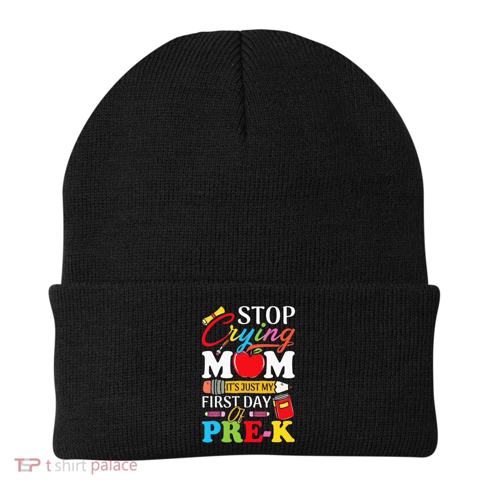 Stop Crying Mom It's My First Day Of PreK Back To School Beanie