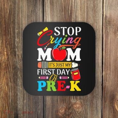 Stop Crying Mom It's My First Day Of PreK Back To School Coaster