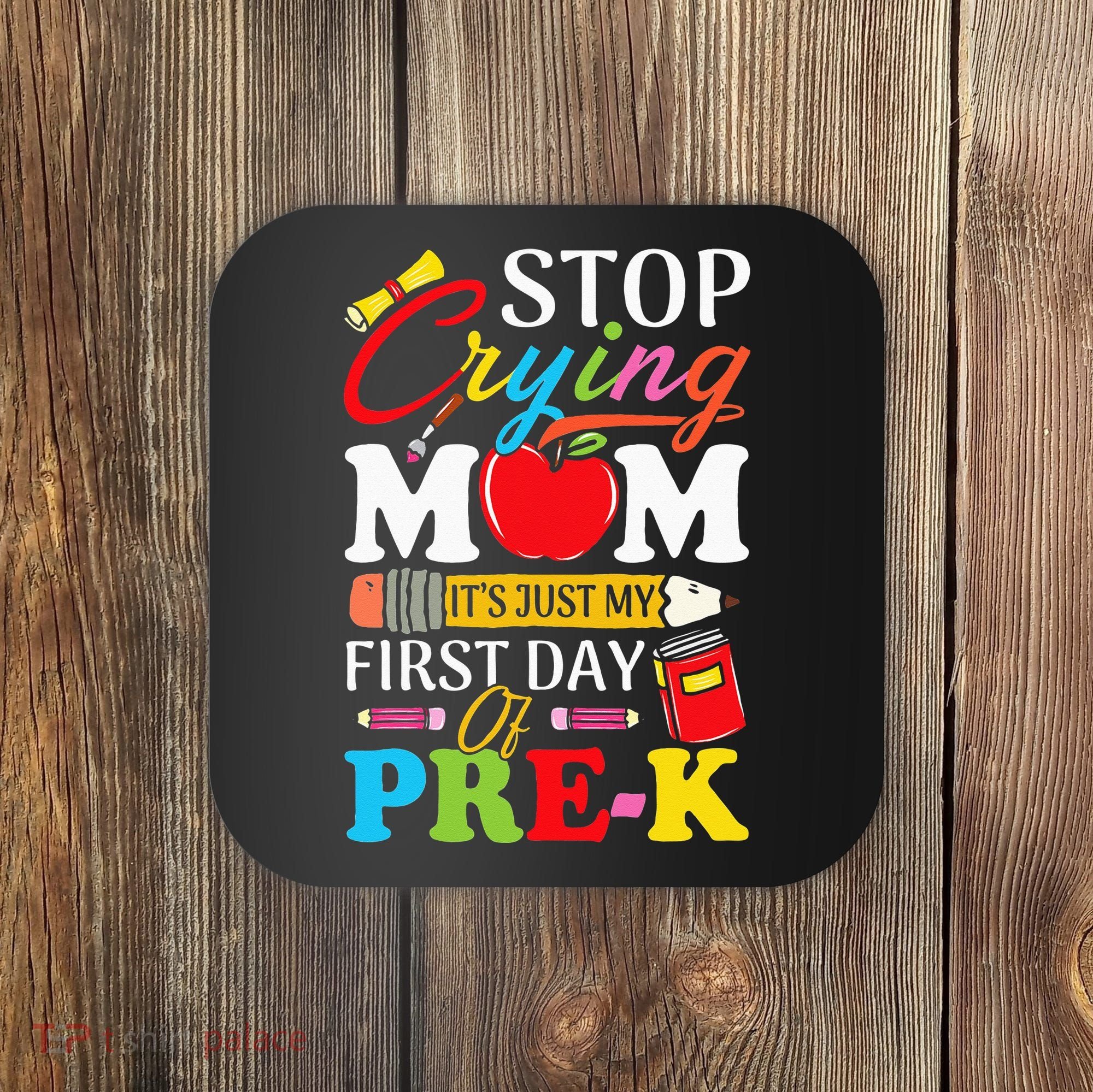 Stop Crying Mom It's My First Day Of PreK Back To School Coaster