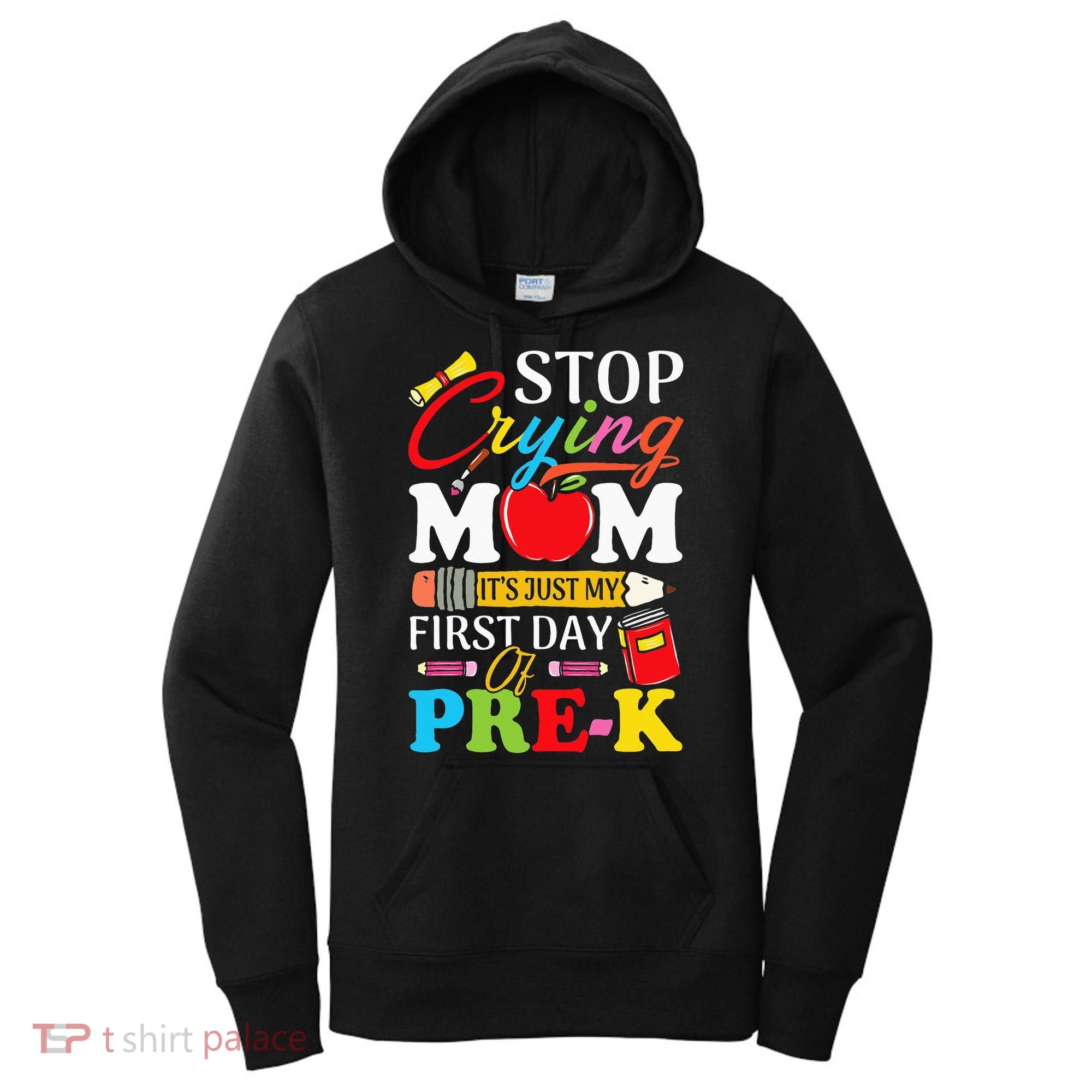 Stop Crying Mom It's My First Day Of PreK Back To School Women's Hoodie