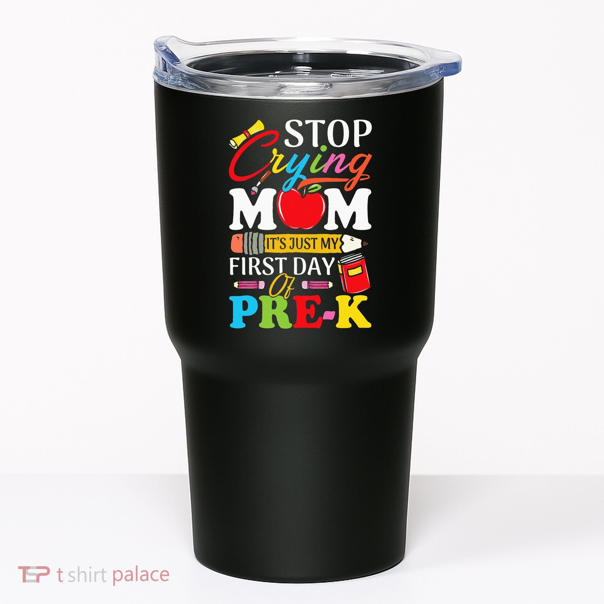 Stop Crying Mom It's My First Day Of PreK Back To School Tumbler
