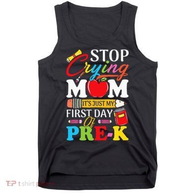 Stop Crying Mom It's My First Day Of PreK Back To School Tank Top