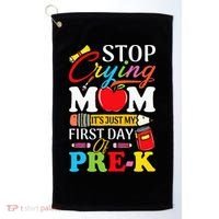Stop Crying Mom It's My First Day Of PreK Back To School Golf Towel thumb 0