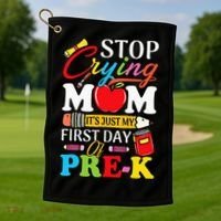 Stop Crying Mom It's My First Day Of PreK Back To School Golf Towel thumb 1