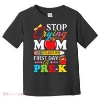 Stop Crying Mom It's My First Day Of PreK Back To School Toddler T-Shirt thumb 0