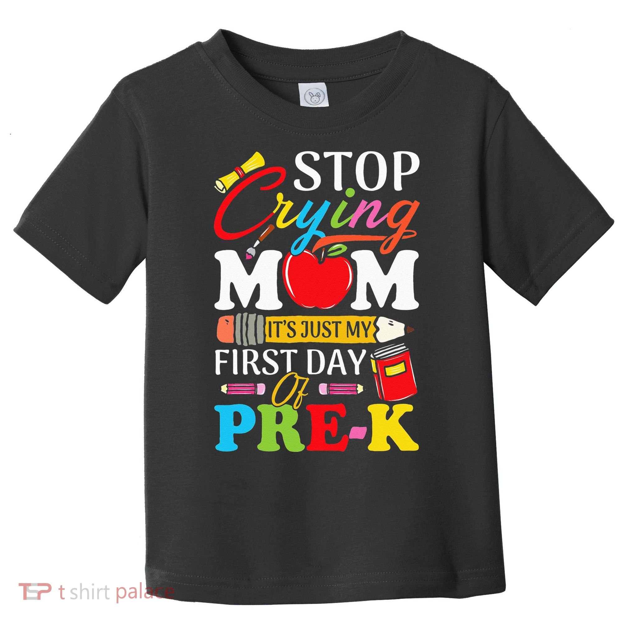 Stop Crying Mom It's My First Day Of PreK Back To School Toddler T-Shirt
