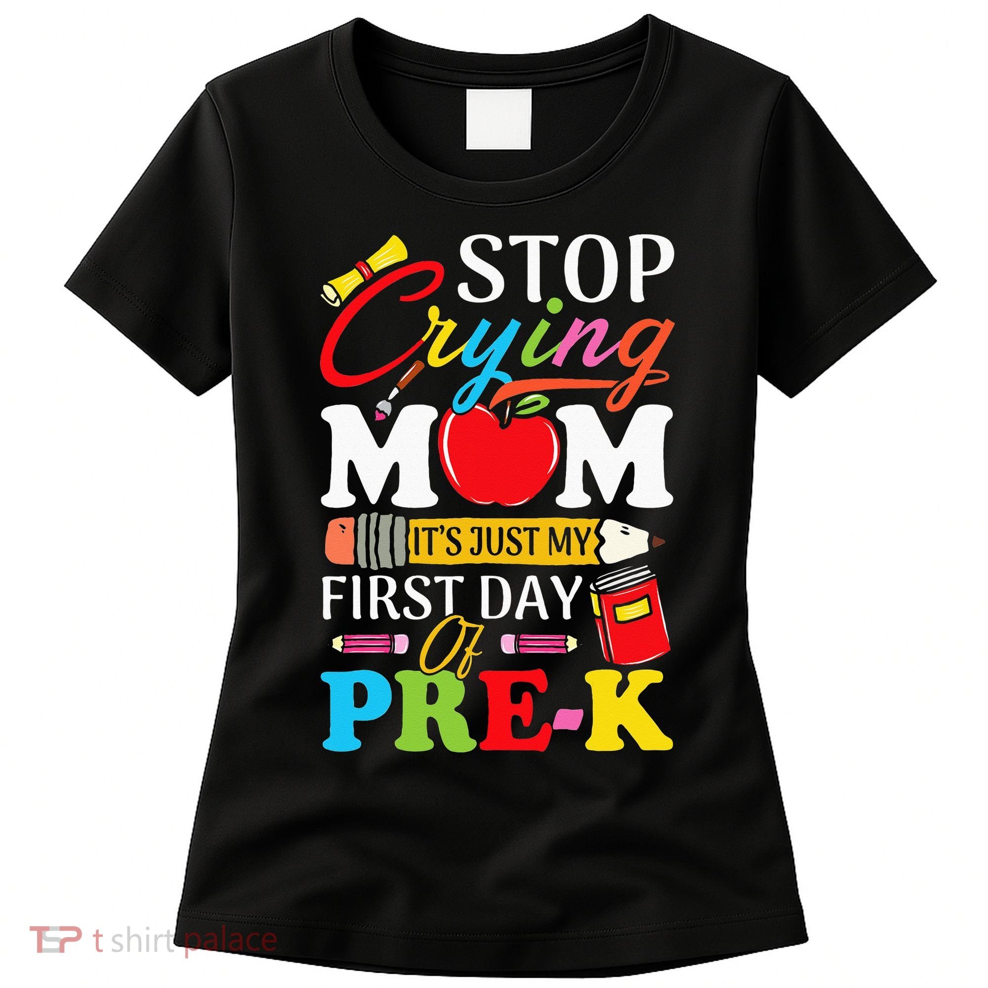 Stop Crying Mom It's My First Day Of PreK Back To School Women's T-Shirt
