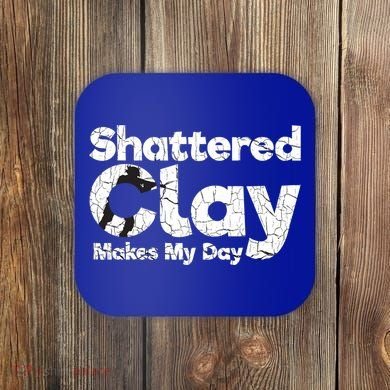 Shattered Clay Makes My Day Shooting Archery Gift Coaster