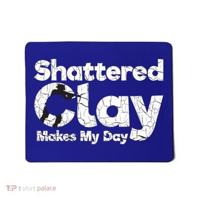 Shattered Clay Makes My Day Shooting Archery Gift Mousepad