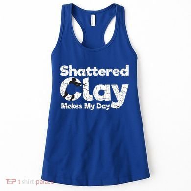 Shattered Clay Makes My Day Shooting Archery Gift Women's Tank Top