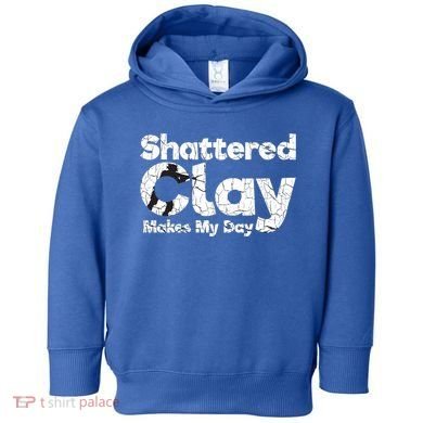 Shattered Clay Makes My Day Shooting Archery Gift Toddler Hoodie