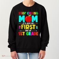 Stop Crying Mom Its Just My First Day Of 1st Grade School Women's Sweatshirt thumb 0