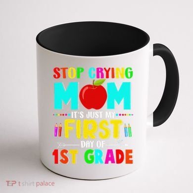 Stop Crying Mom Its Just My First Day Of 1st Grade School Coffee Mug back