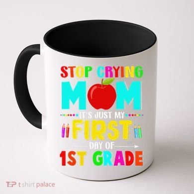 Stop Crying Mom Its Just My First Day Of 1st Grade School Coffee Mug