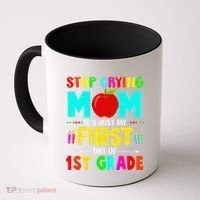 Stop Crying Mom Its Just My First Day Of 1st Grade School Coffee Mug thumb 0