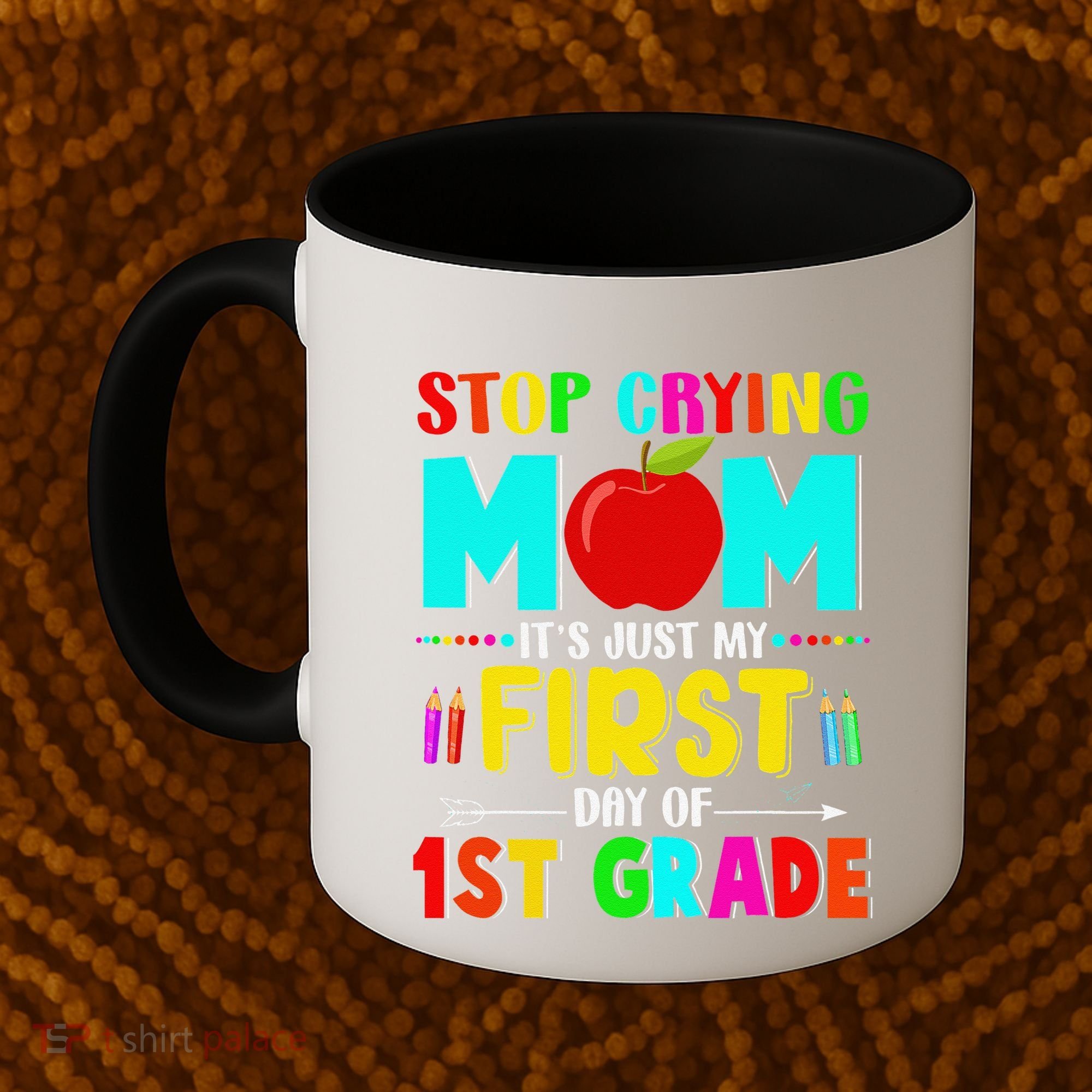 Stop Crying Mom Its Just My First Day Of 1st Grade School Coffee Mug