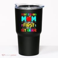 Stop Crying Mom Its Just My First Day Of 1st Grade School Tumbler thumb 0