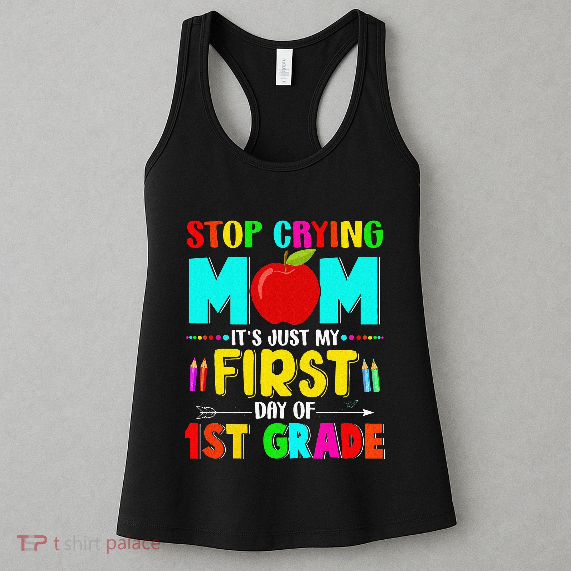 Stop Crying Mom Its Just My First Day Of 1st Grade School Women's Tank Top