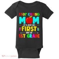 Stop Crying Mom Its Just My First Day Of 1st Grade School Baby Bodysuit thumb 0