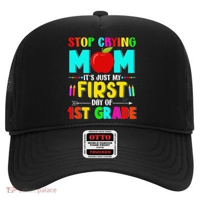 Stop Crying Mom Its Just My First Day Of 1st Grade School Hat