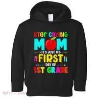 Stop Crying Mom Its Just My First Day Of 1st Grade School Toddler Hoodie thumb 0