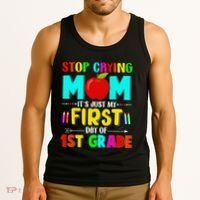 Stop Crying Mom Its Just My First Day Of 1st Grade School Tank Top thumb 3