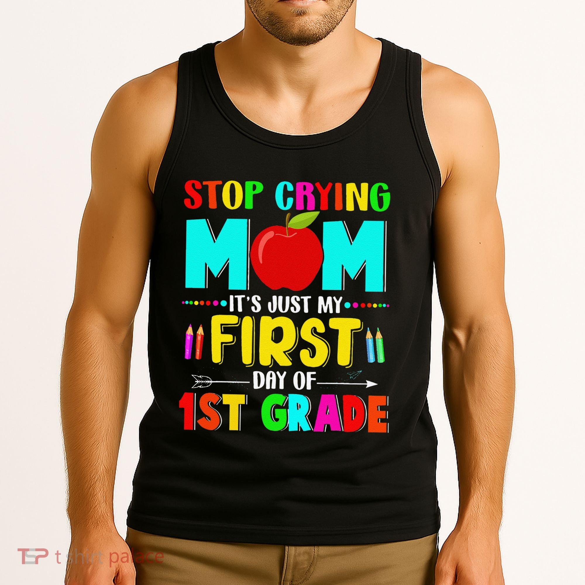 Stop Crying Mom Its Just My First Day Of 1st Grade School Tank Top