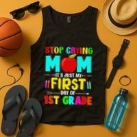 Stop Crying Mom Its Just My First Day Of 1st Grade School Tank Top thumb 4