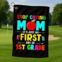 Stop Crying Mom Its Just My First Day Of 1st Grade School Golf Towel thumb 1