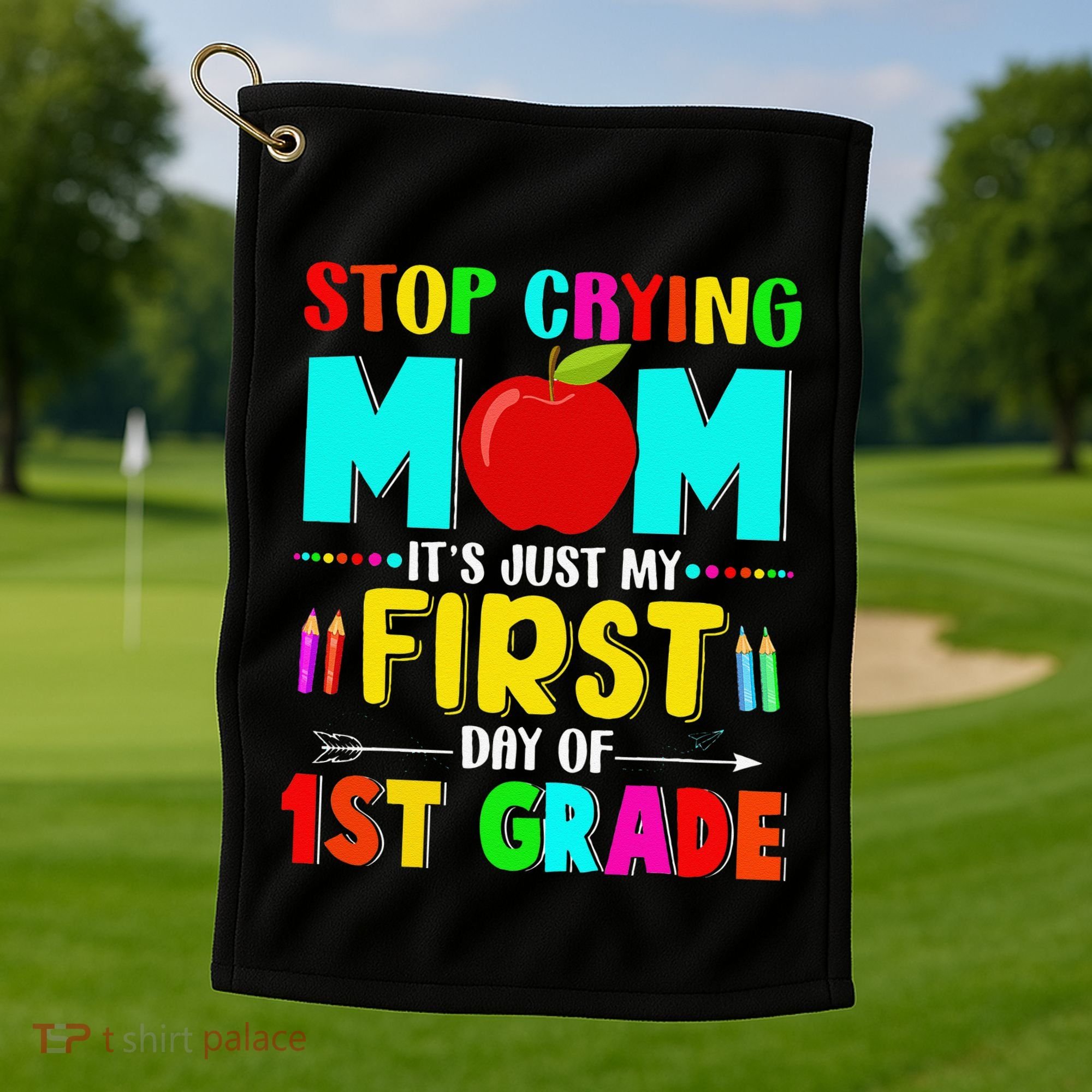 Stop Crying Mom Its Just My First Day Of 1st Grade School Golf Towel