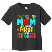 Stop Crying Mom Its Just My First Day Of 1st Grade School Toddler T-Shirt thumb 0