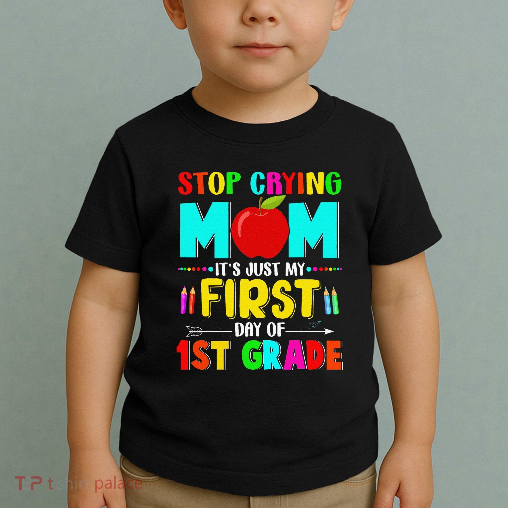 Stop Crying Mom Its Just My First Day Of 1st Grade School Toddler T-Shirt
