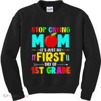 Stop Crying Mom Its Just My First Day Of 1st Grade School Kids Sweatshirt thumb 0