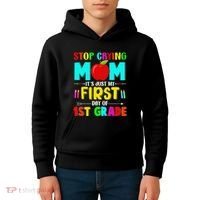 Stop Crying Mom Its Just My First Day Of 1st Grade School Kids Hoodie thumb 4