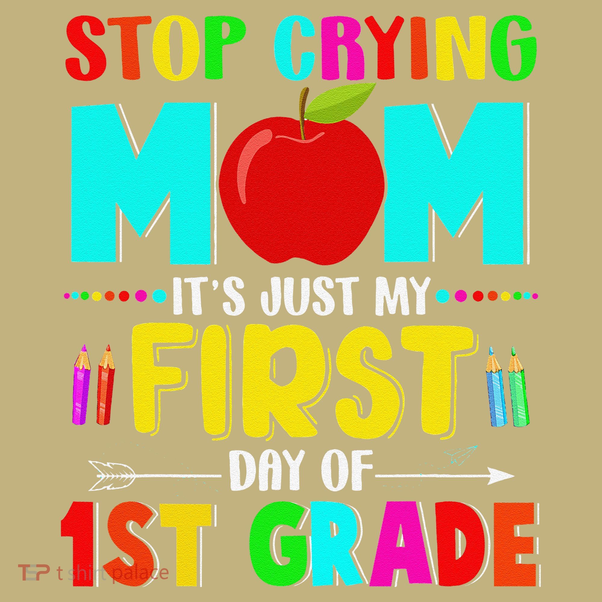 Stop Crying Mom Its Just My First Day Of 1st Grade School Hoodie