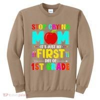 Stop Crying Mom Its Just My First Day Of 1st Grade School Sweatshirt thumb 0